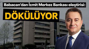 Babacan’dan İzmit Merkez Bankası eleştirisi: DÖKÜLÜYOR